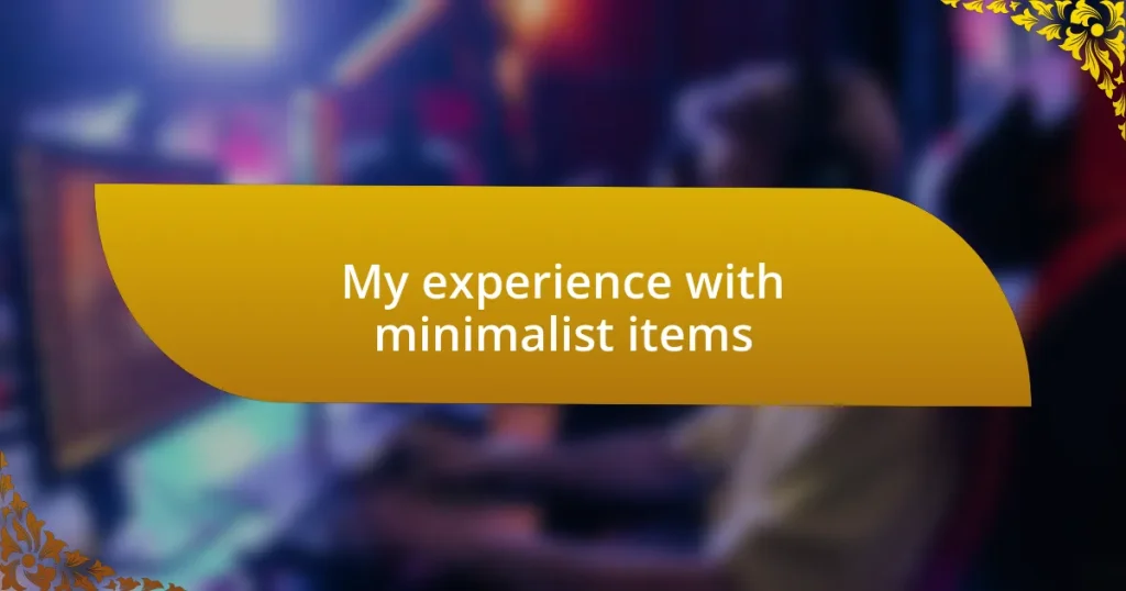 My experience with minimalist items